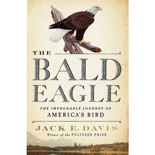 The Bald Eagle: The Imporbable Journey of America's Bird