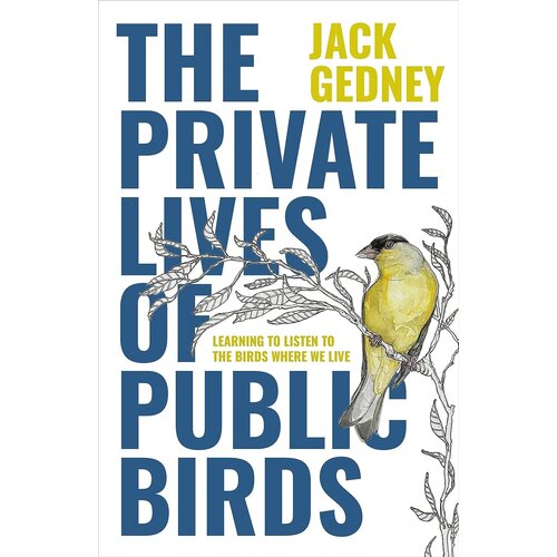 THE PRIVATE LIVES OF PUBLIC BIRDS BY JACK GEDNEY