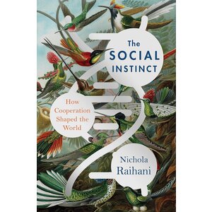 Social Instinct: How Cooperation Shaped the World