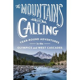 The Mountains are Calling : Year Round Adventures in the Olympics and North Cascades