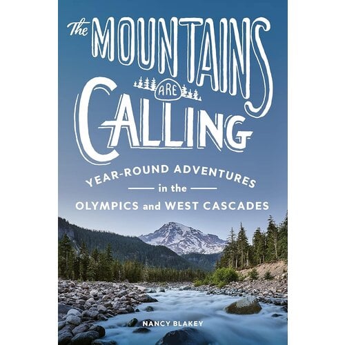 The Mountains are Calling : Year Round Adventures in the Olympics and North Cascades