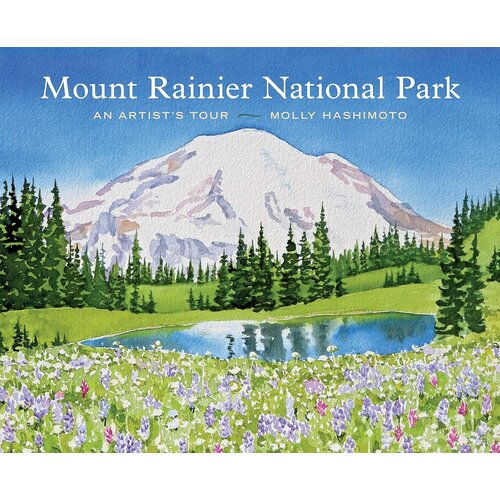 Mount Rainier National Park: An Artist's Tour