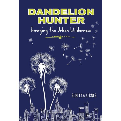 DANDELION HUNTER;FORAGING THE URBAN WILDERNESS--CLEARANCE