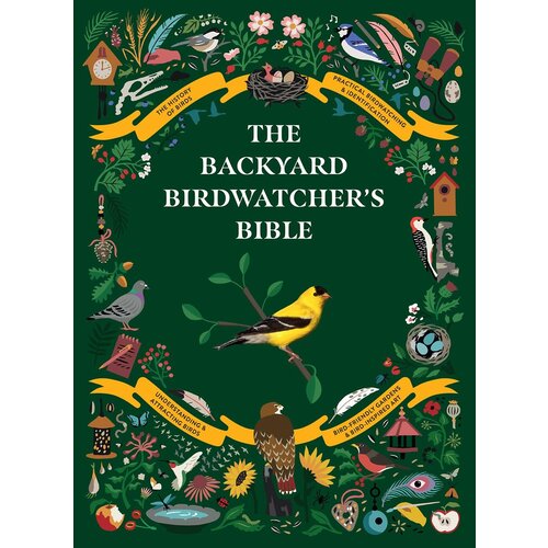 Backyard Birdwatcher's Bible: Birds, Behaviors, Habitats, Identification, Art & Other Home Crafts