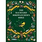 Backyard Birdwatcher's Bible: Birds, Behaviors, Habitats, Identification, Art & Other Home Crafts