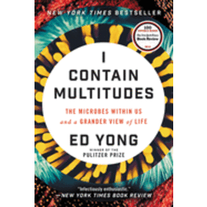 I Contain Multitudes: The Microbes Within Us and a Grander View of Life