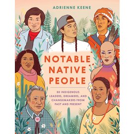 Notable Native People: 50 Indigenous Leaders, Dreamers, and Changemakers from Past and Present