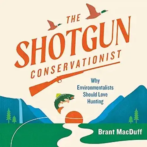 Shotgun Conservationist: Why Environmentalists Should Love Hunting