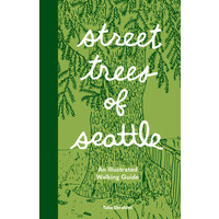 Street Trees of Seattle: An Illustrated Walking Guide