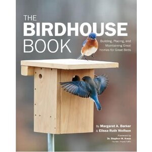 Birdhouse Book: Building, Placing, and Maintaining Great Homes for Great Birds