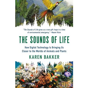 Sounds of Life: How Digital Technology Is Bringing Us Closer to the Worlds of Animals and Plants