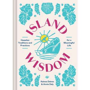 Island Wisdom: Hawaiian Traditions and Practices for a Meaningful Life