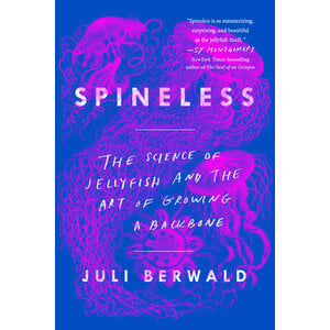 Spineless : The Science of Jellyfish and the Art of Growing a Backbone