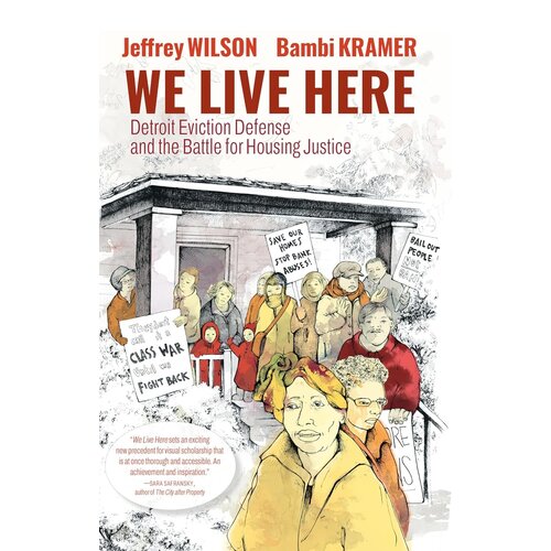 We Live Here: Detroit Eviction Defense and the Battle for Housing Justice