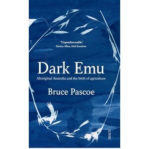 Dark Emu: Aboriginal Australia and the Birth of Agriculture