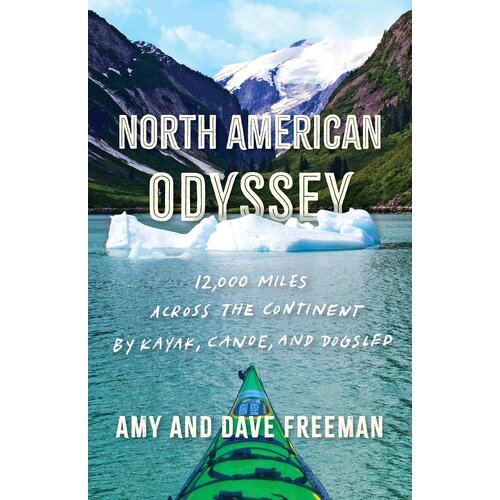 North American Odyssey: 12,000 Miles Across the Continent by Kayak, Canoe, and Dogsled North American Odyssey: 12,000 Miles Across the Continent by Kayak, Canoe, and Dogsled
