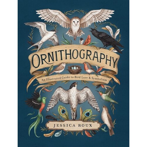 Ornithography: An Illustrated Guide to Bird Lore & Symbolism Volume 2 Ornithography: An Illustrated Guide to Bird Lore & Symbolism Volume 2