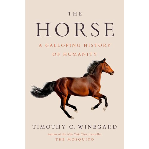 The Horse : A Galloping History of Humanity The Horse : A Galloping History of Humanity