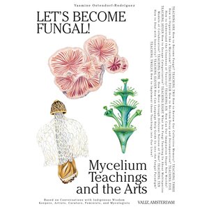 Let's Become Fungal!: Mycelium Teachings and the Arts: