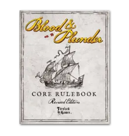 Firelock Games Blood and Plunder: Core Rulebook Revised Edition