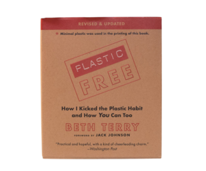 Plastic-Free: How I Kicked the Plastic Habit and How You Can Too