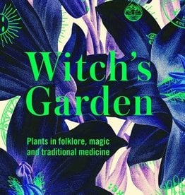 The Witch's Garden: Plants in Folklore, Magic and Traditional Medicine