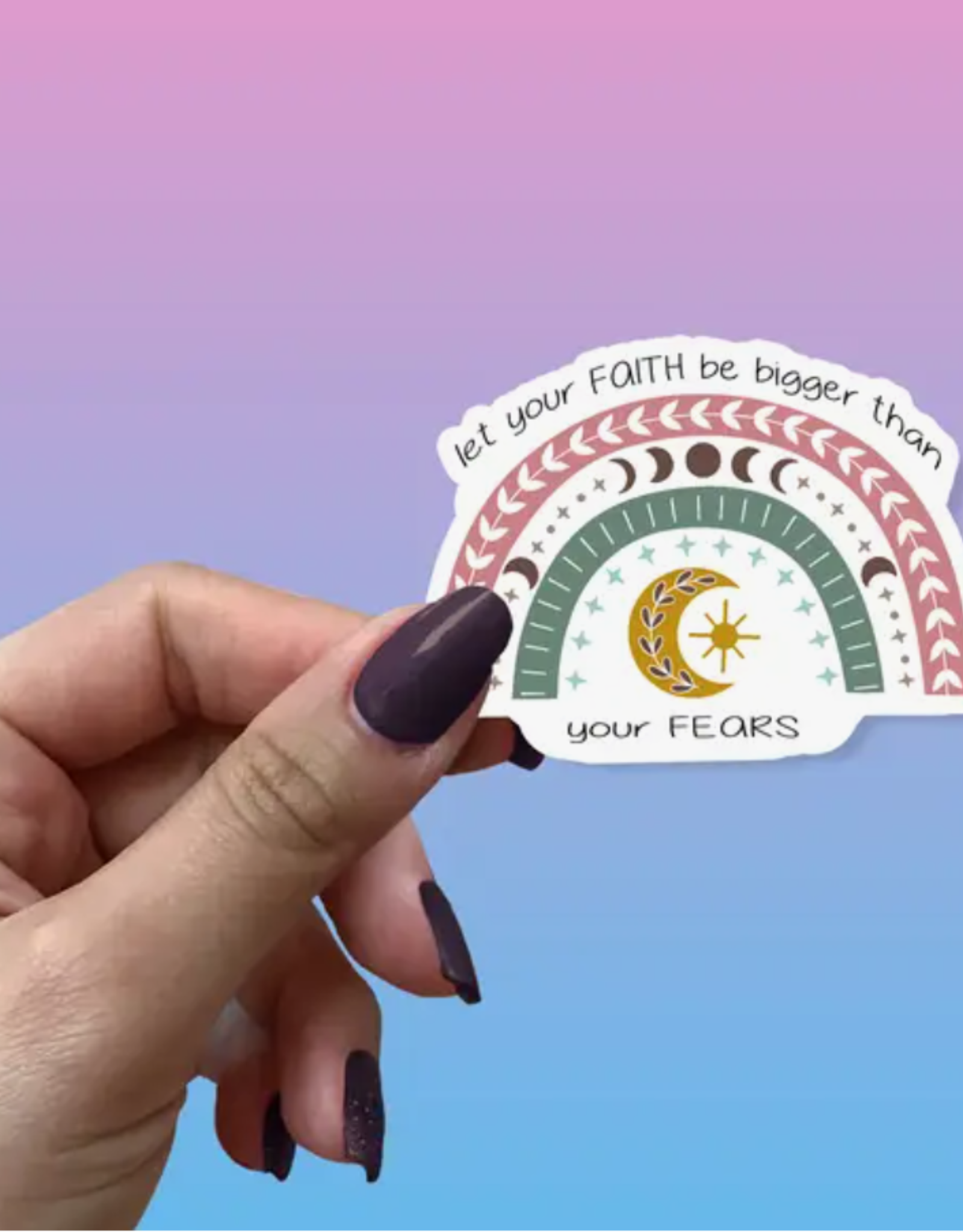 Let Your Faith Be Bigger Than Your Fears Sticker Intention