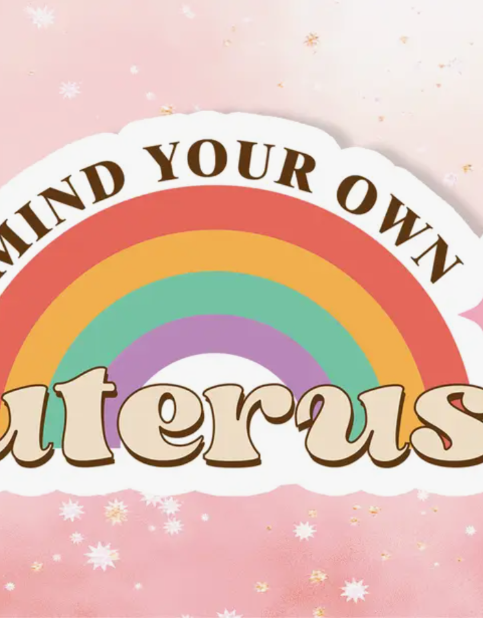 Mind Your Own Uterus Sticker - Vinyl Metaphysical