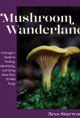 Mushroom Wanderland: A Forager's Guide to Finding, Identifying, and Using  More Than 25 Wild Fungi