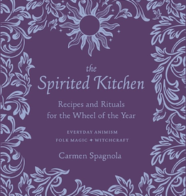 The Spirited Kitchen: Recipes and Rituals for the Wheel of the Year