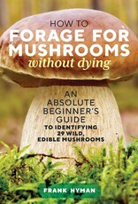 Hachette Book Group How to Forage for Mushrooms without Dying*