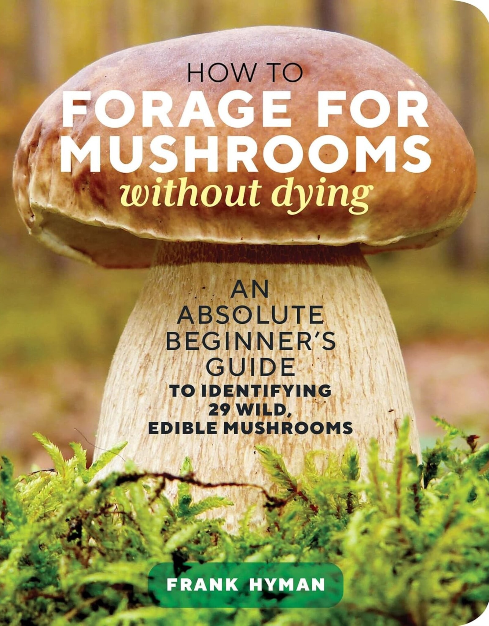 How to Forage for Mushrooms without Dying*