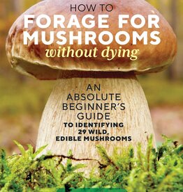 Hachette Book Group How to Forage for Mushrooms without Dying*