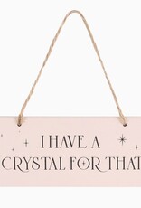 *I Have A Crystal For That Hanging Sign