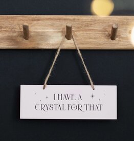 *I Have A Crystal For That Hanging Sign