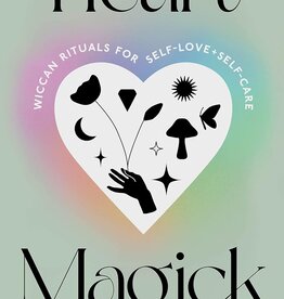 Heart Magick: Wiccan Rituals for Self-Love and  Self-Care