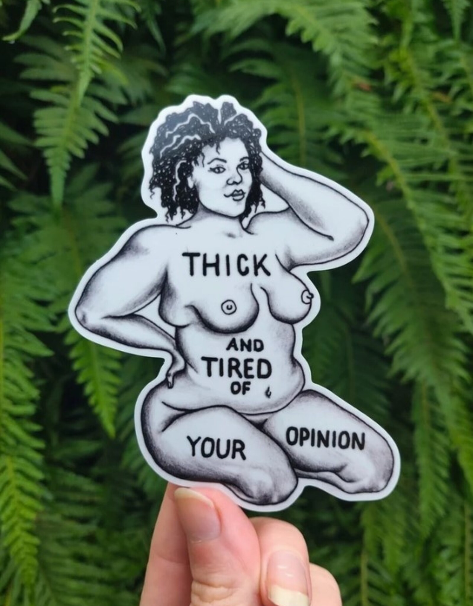 Thick and Tired - Vinyl Sticker Art - Self Love Body Positive Femme Fat Confidence Poc Feminist Curvy Pride