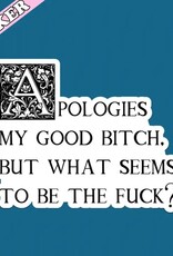 Apologies My Good Bitch Sticker, What Seems To Be the Fuck 3"