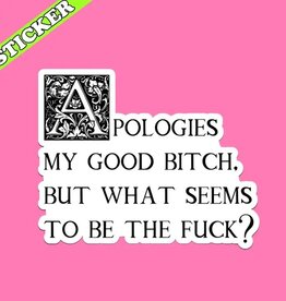 Pretty Toxic Stickers Apologies My Good Bitch Sticker, What Seems To Be the Fuck 3"