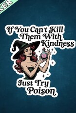 If You Cant Kill Them with Kindness Just Try Poison Sticker 3"