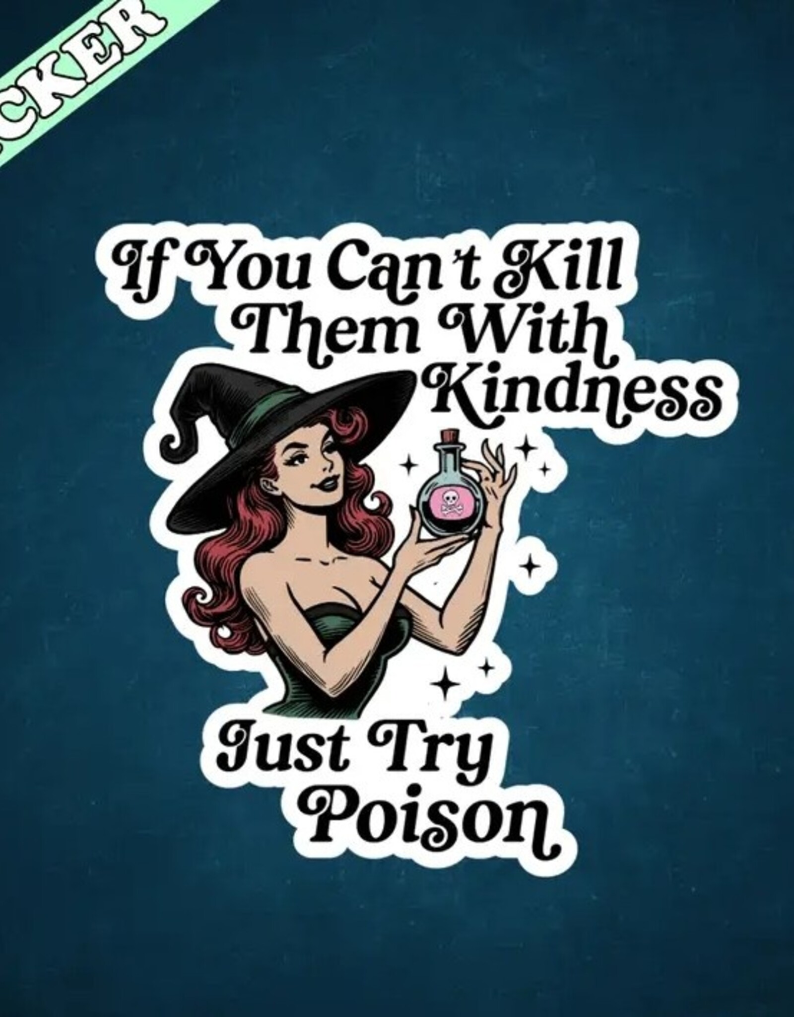 If You Cant Kill Them with Kindness Just Try Poison Sticker 3"