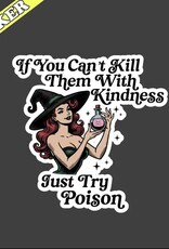 Pretty Toxic Stickers If You Cant Kill Them with Kindness Just Try Poison Sticker 3"