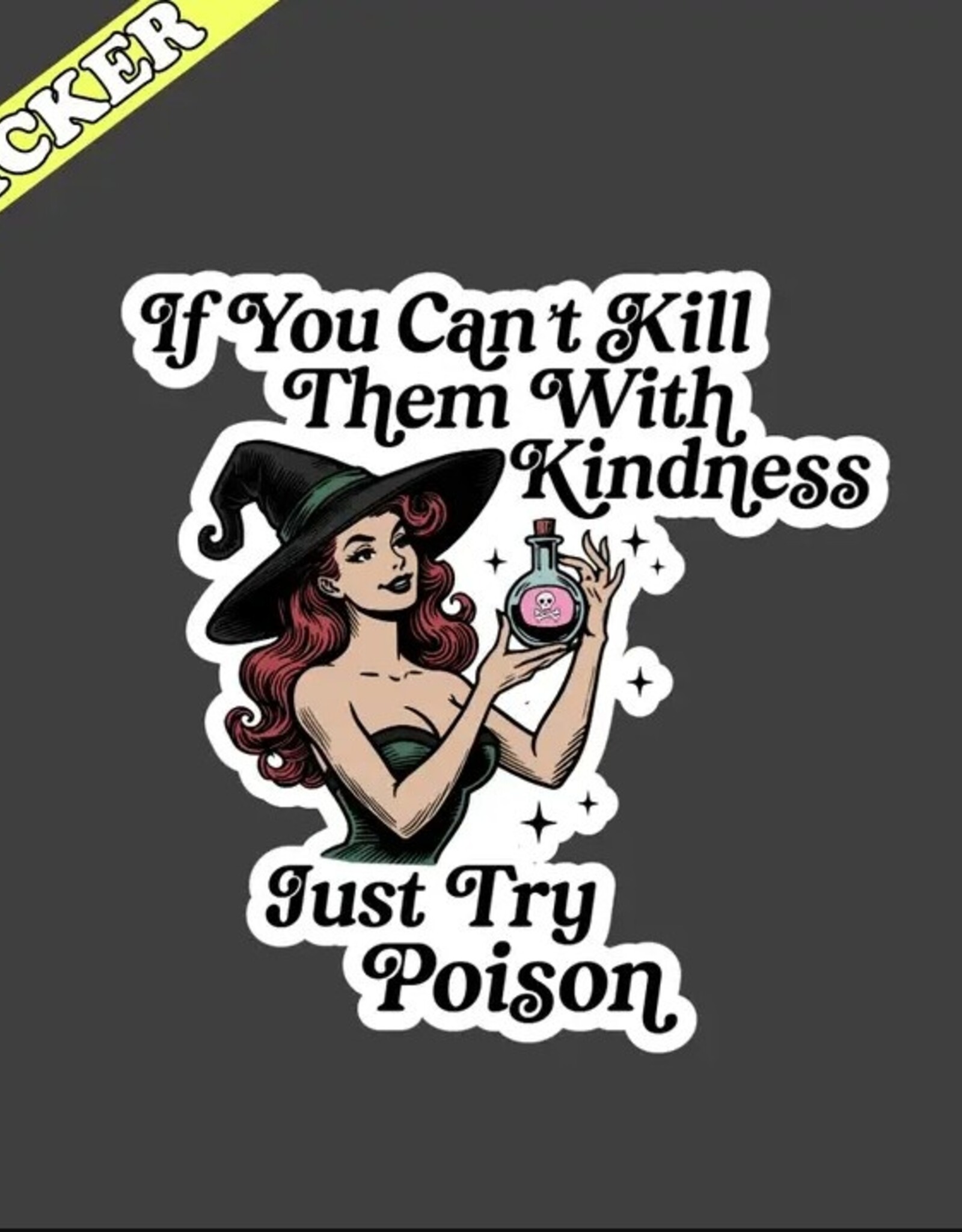 If You Cant Kill Them with Kindness Just Try Poison Sticker 3"