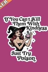Pretty Toxic Stickers If You Cant Kill Them with Kindness Just Try Poison Sticker 3"