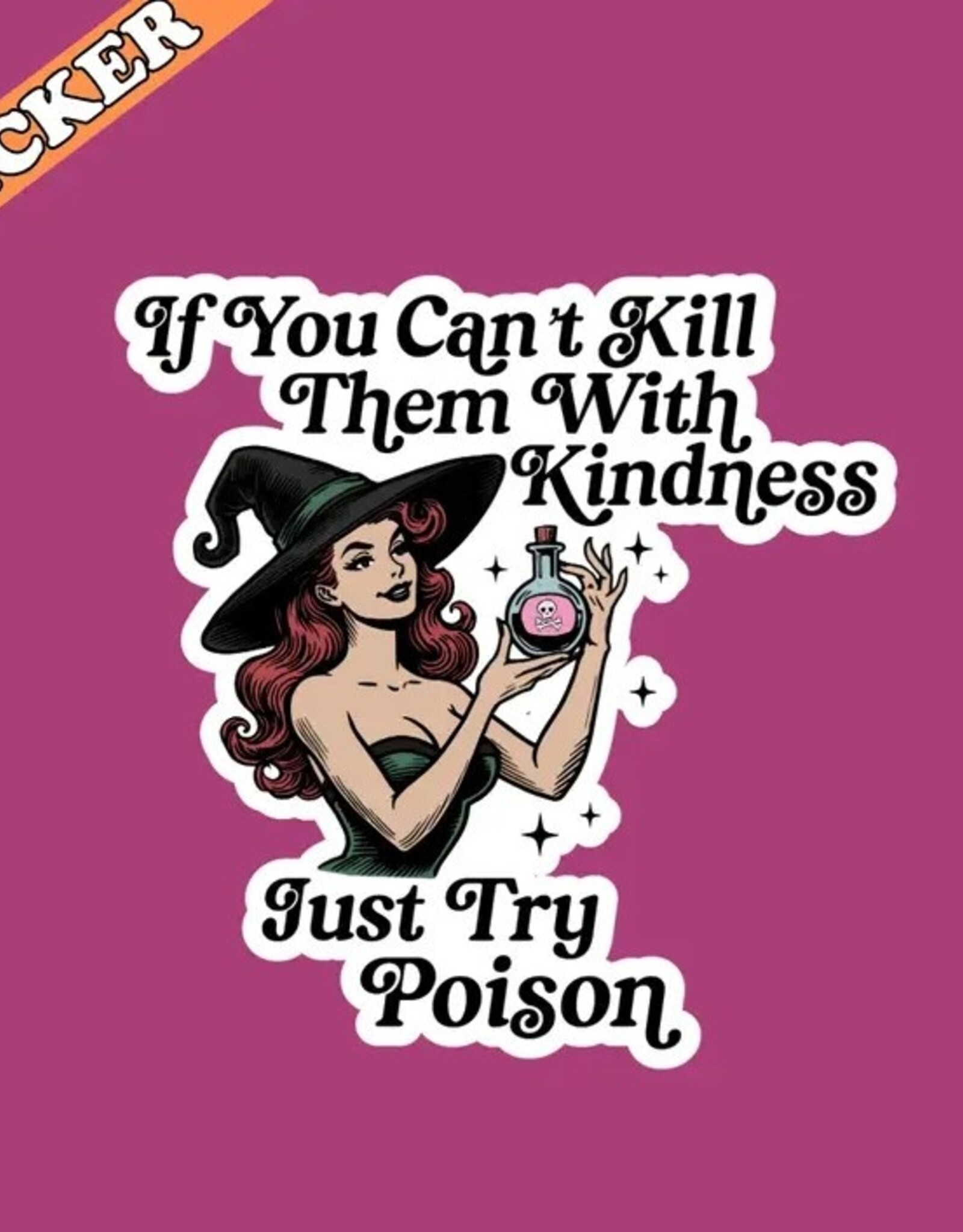If You Cant Kill Them with Kindness Just Try Poison Sticker 3"
