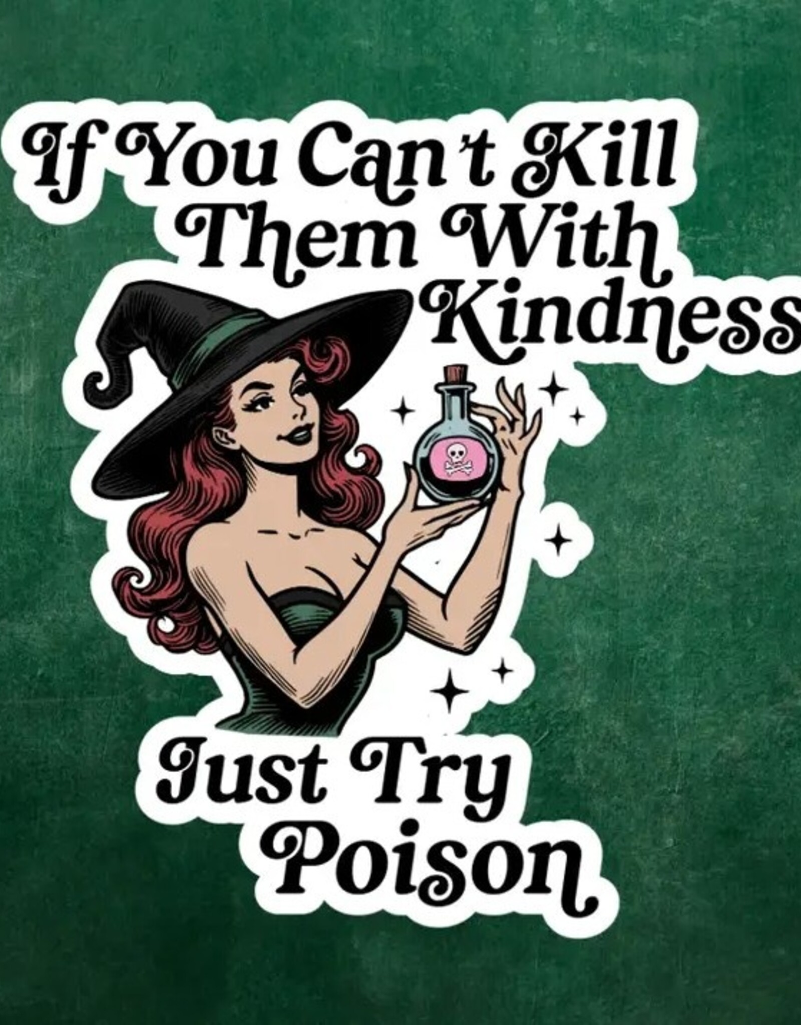 Pretty Toxic Stickers If You Cant Kill Them with Kindness Just Try Poison Sticker 3"