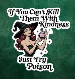 Pretty Toxic Stickers If You Cant Kill Them with Kindness Just Try Poison Sticker 3"