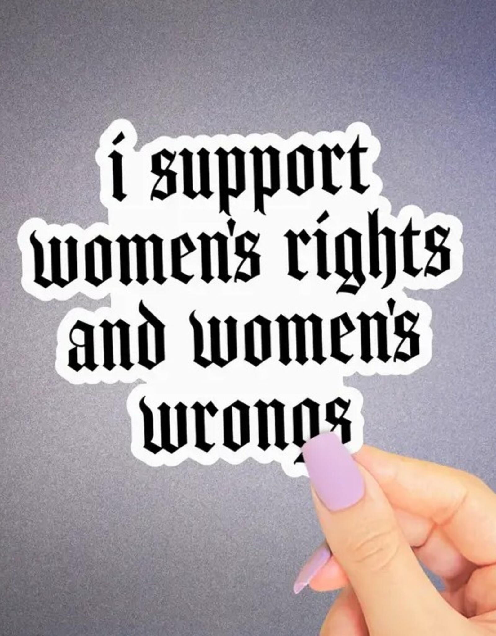 Support Womens Rights and Wrongs Sticker, Funny Feminist 3"