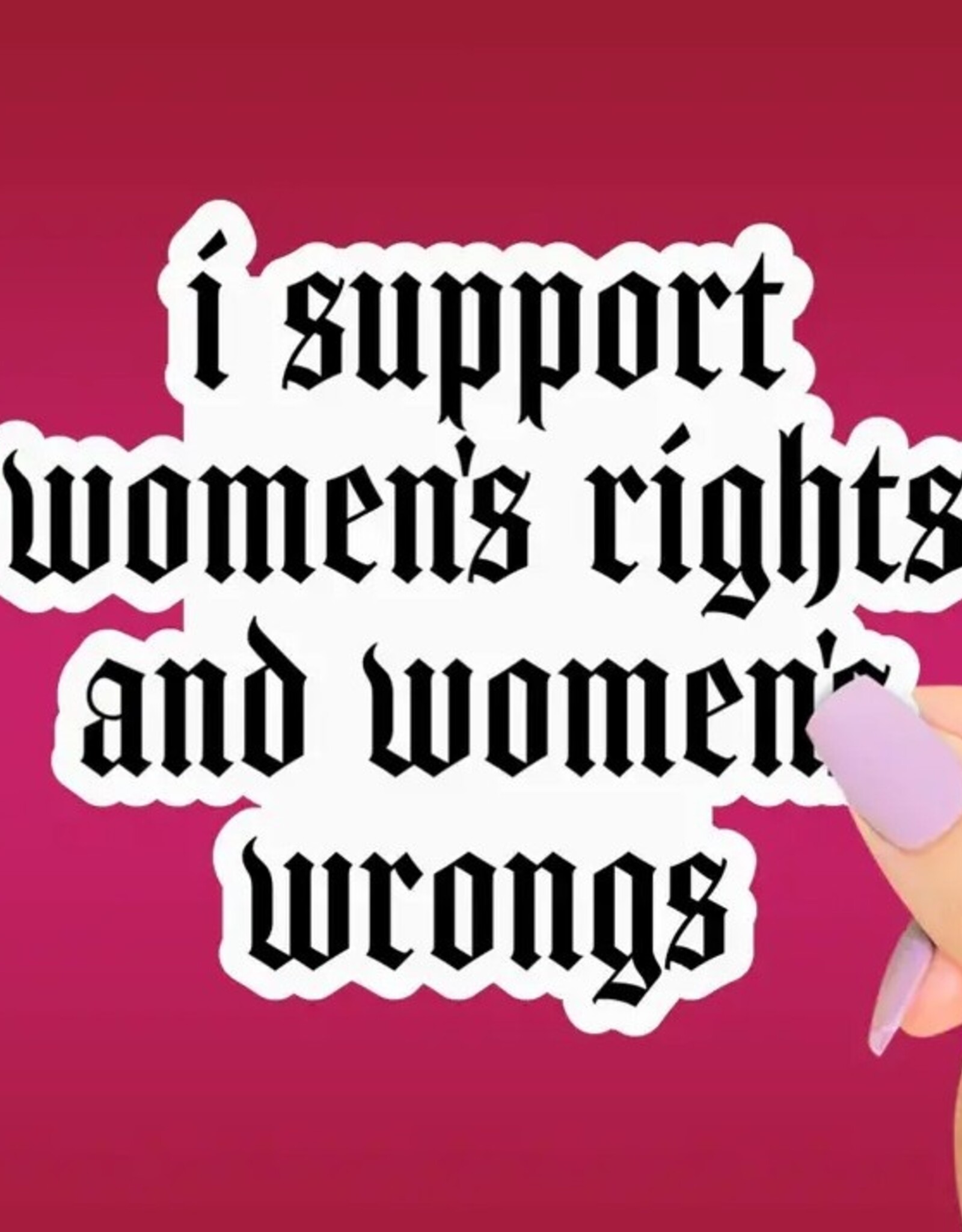 Support Womens Rights and Wrongs Sticker, Funny Feminist 3"