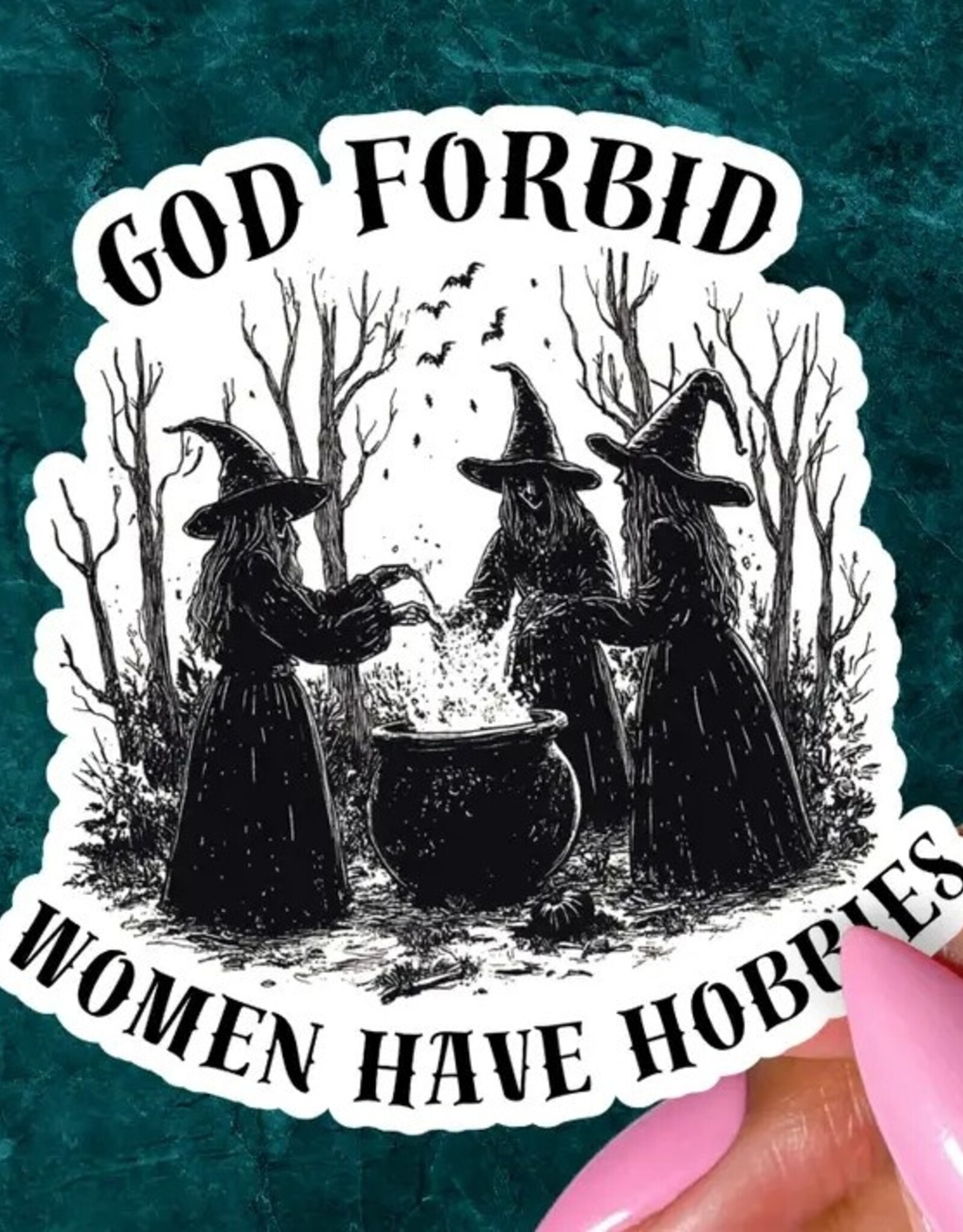 Pretty Toxic Stickers Witchy Sticker, God Forbid Women Have Hobbies, Funny Sticker 3"